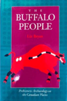 The Buffalo people : prehistoric archaeology on the Canadian plains