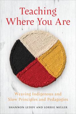 Teaching where you are : weaving Indigenous and slow principles and pedagogies