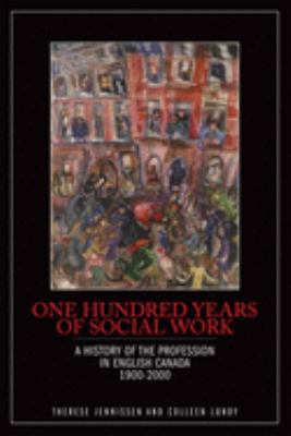 One hundred years of social work : a history of the profession in English Canada, 1900-2000