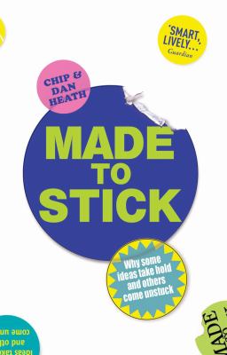 Made to stick : why some ideas survive and others die