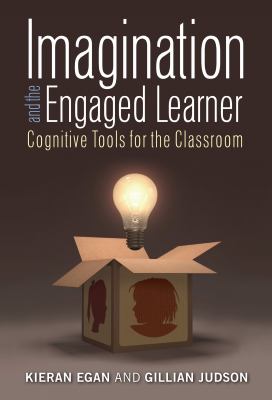 Imagination and the engaged learner  : cognitive tools for the classroom