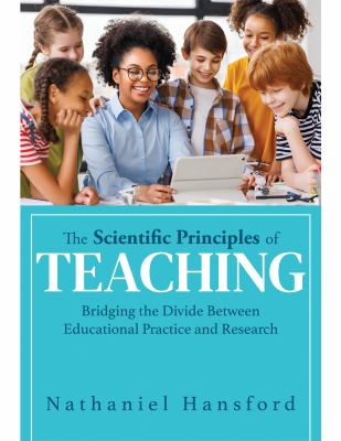 The scientific principles of teaching : bridging the divide between educational practice and research