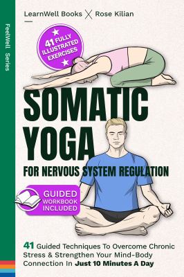 Somatic yoga for nervous system regulation : 41 guided techniques to overcome chronic stress & strengthen your mind-body connection in just 10 minutes a day