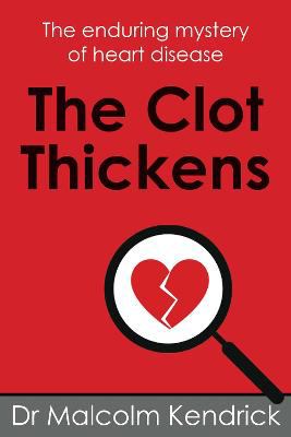 The clot thickens : the enduring mystery of heart disease