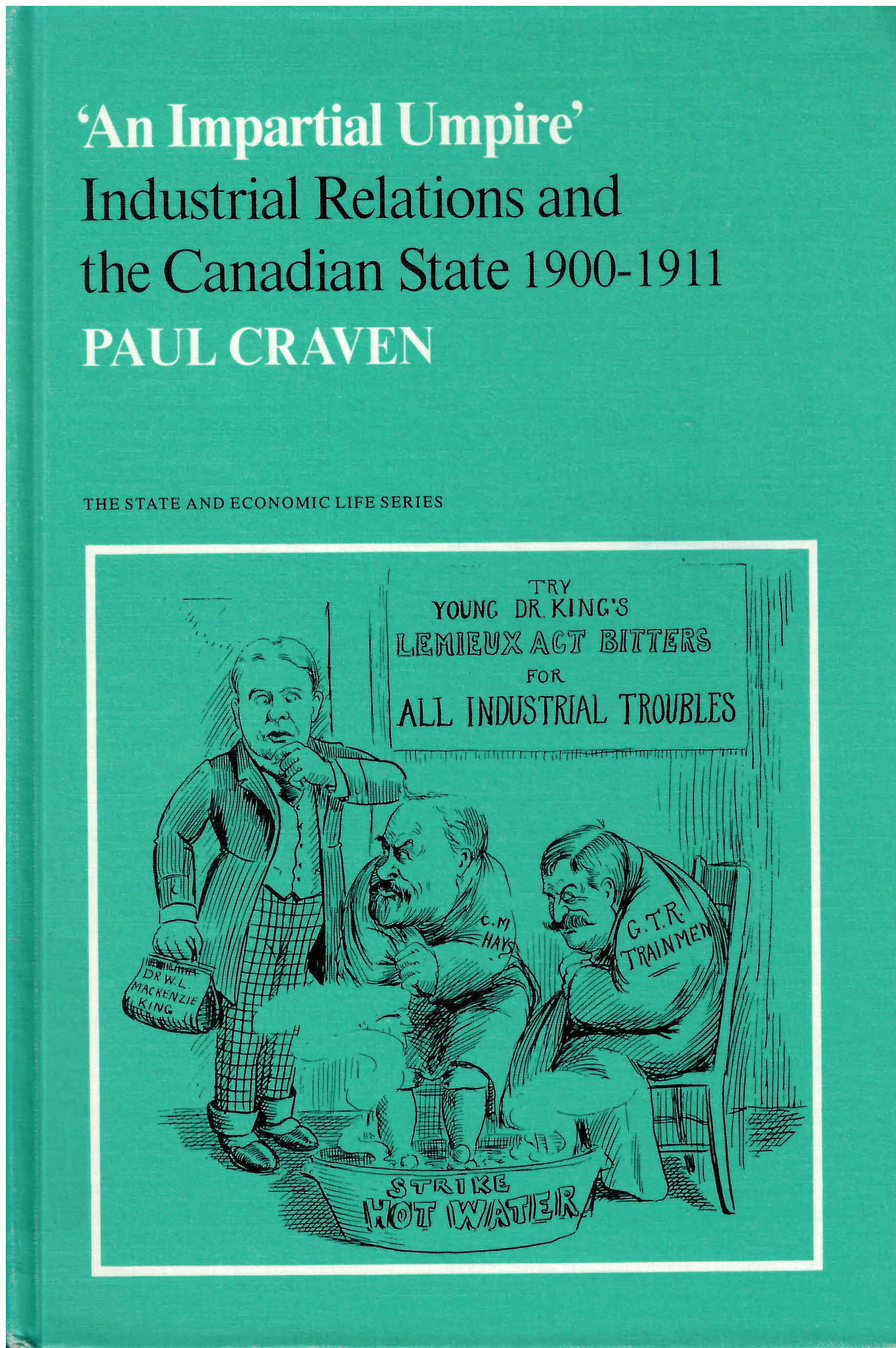 'An impartial umpire' : industrial relations and the  Canadian state 1900-1911: : &ndustrial relations and the Canadian  state, 1900-1911 /