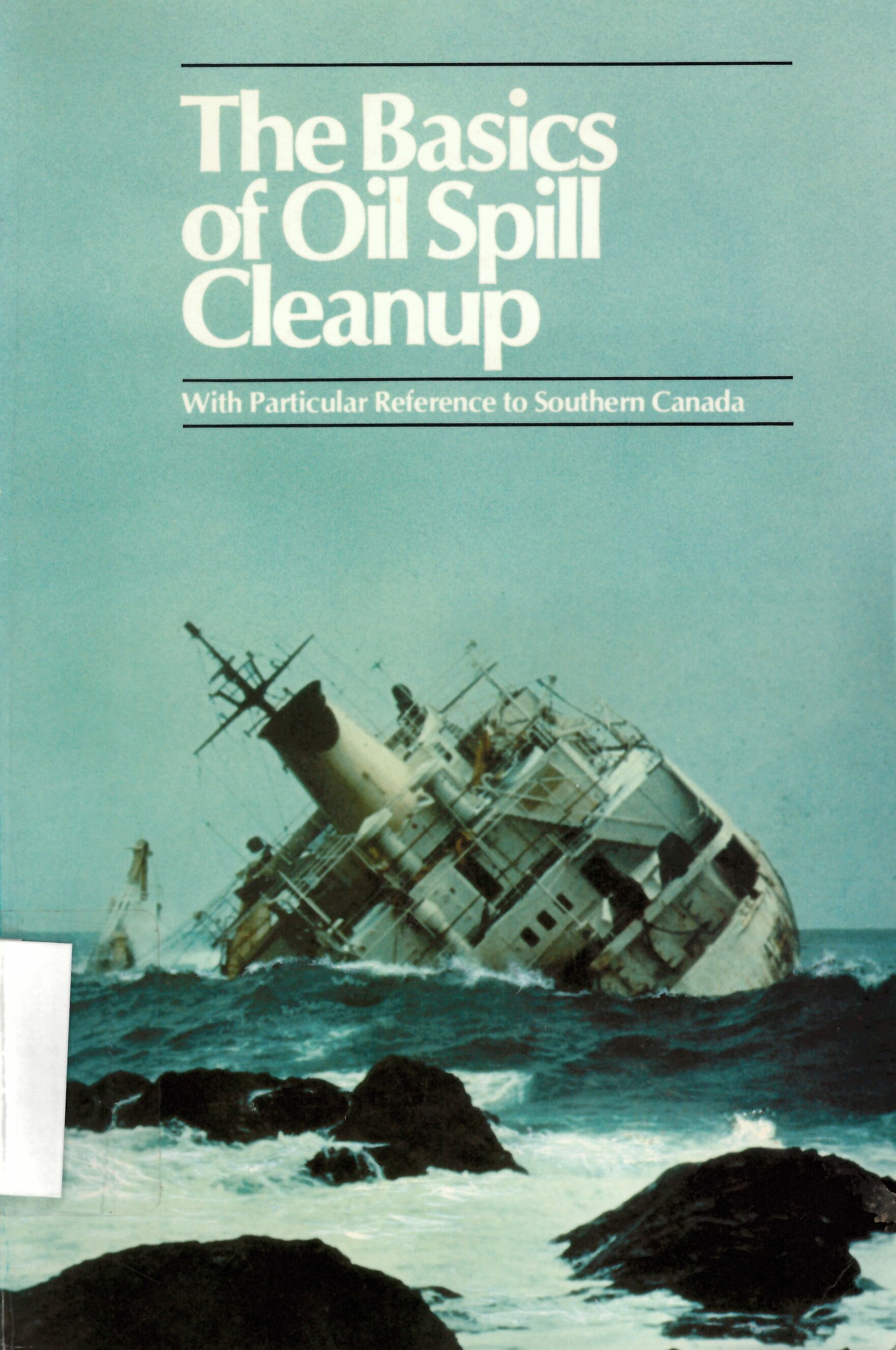 Basics of oil spill cleanup: with particular reference  to southern Canada /