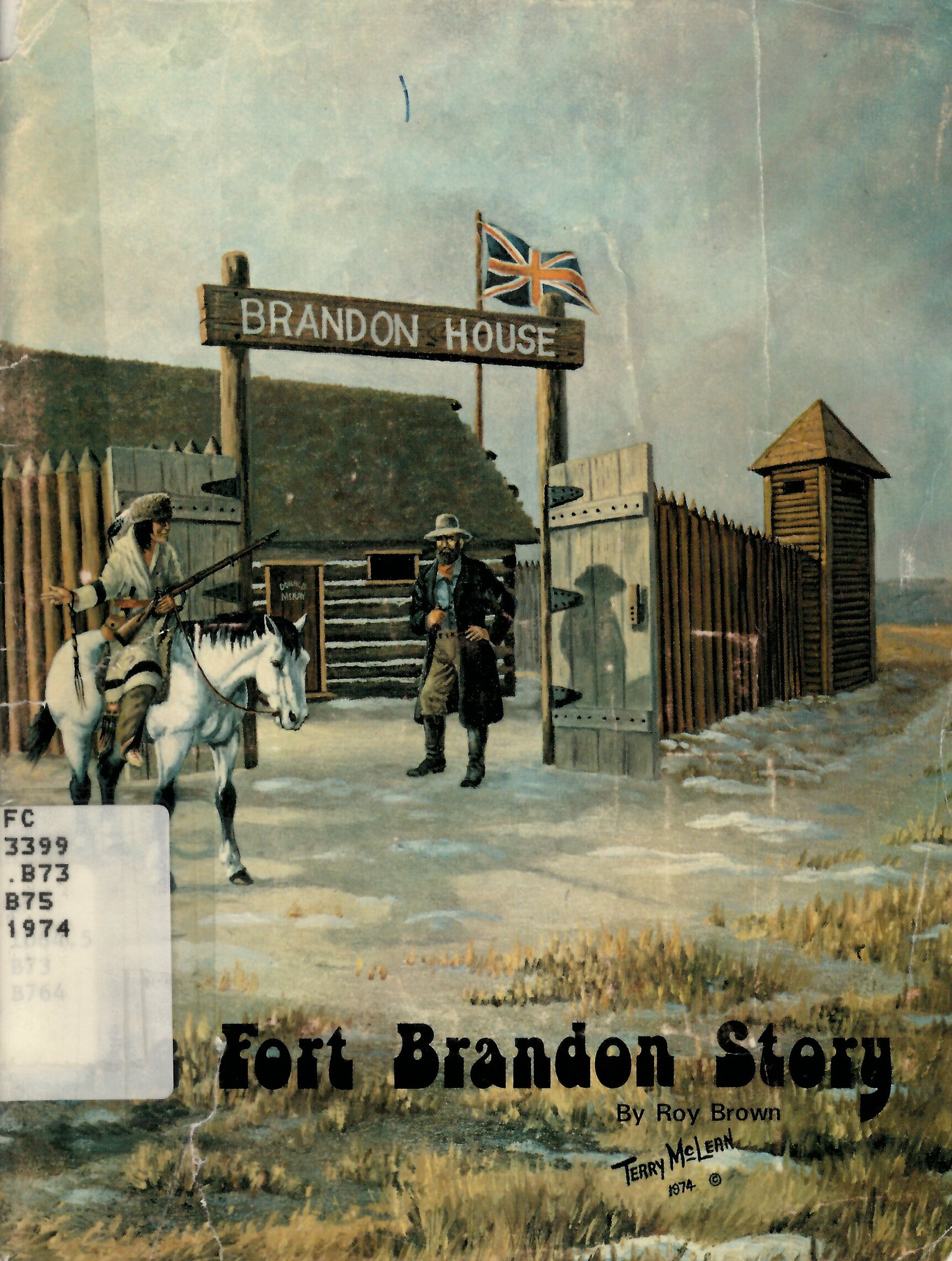 Fort Brandon Story : one solution to the fur trading  post controversy involving Brandon House and Cuthbert Grant /