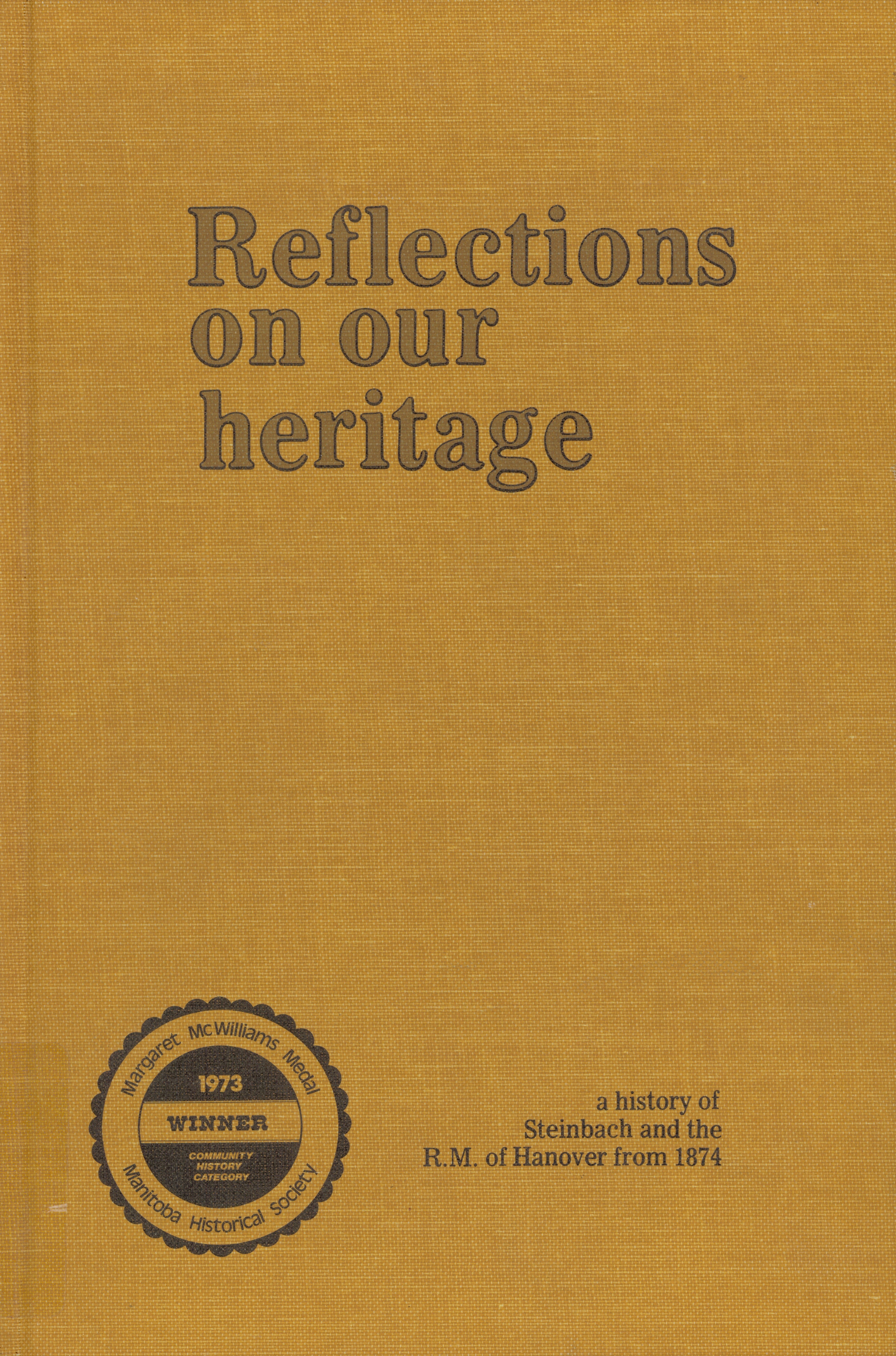 Reflections on our heritage: a history of Steinbach  and the R.M. of Hanover from 1874 /