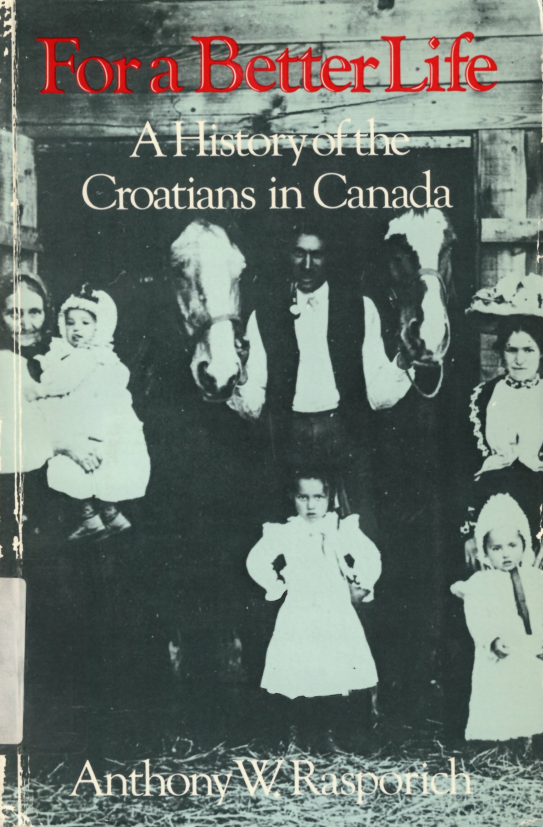For a Better Life: a history of the Croatians in Canada /