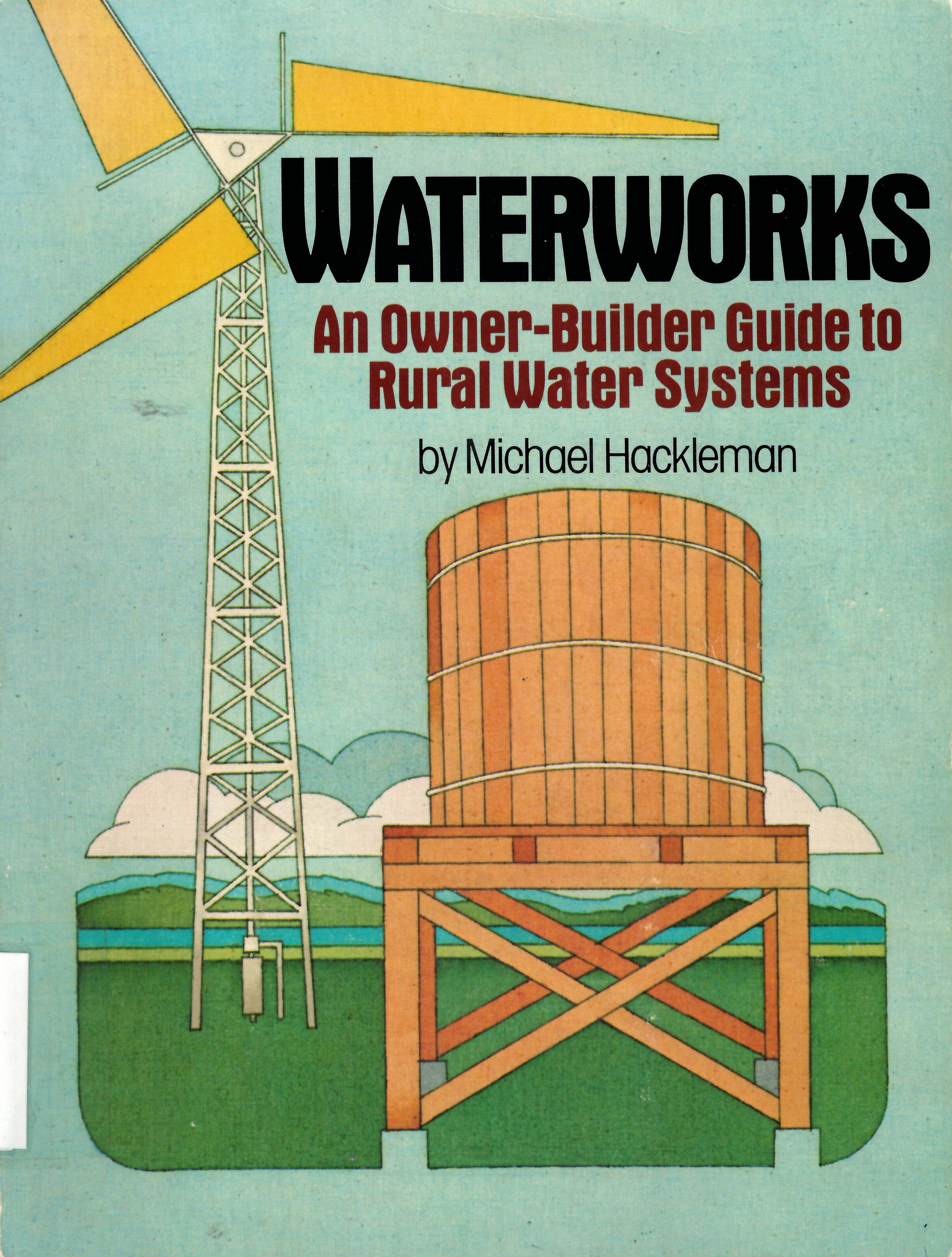 Waterworks: : an owner-builder guide to rural water systems /