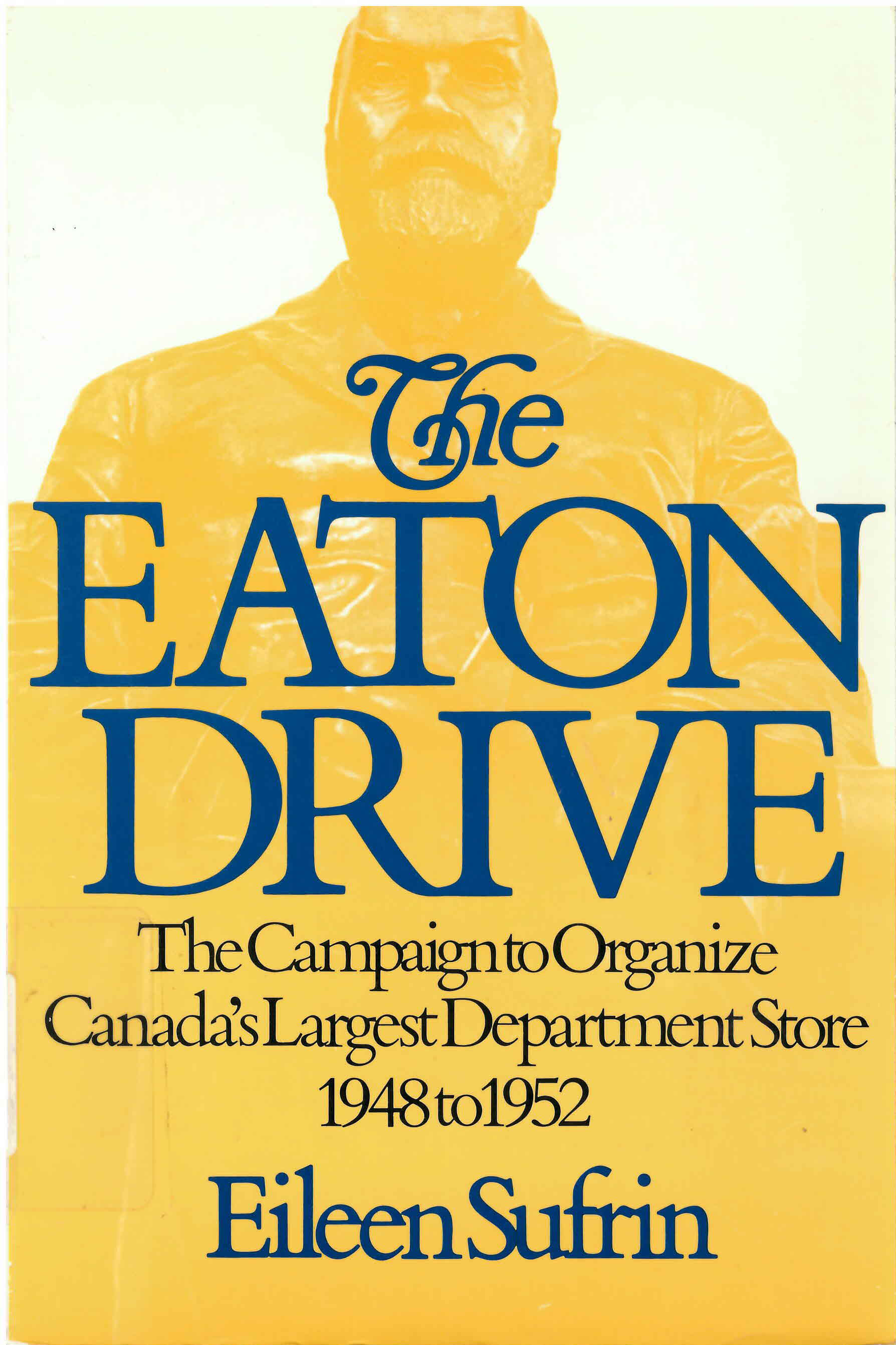 Eaton drive: : the campaign to organize Canada's largest  department store 1948 to 1952 /