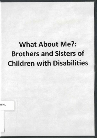 What about me? : brothers and sisters of children with  disabilities