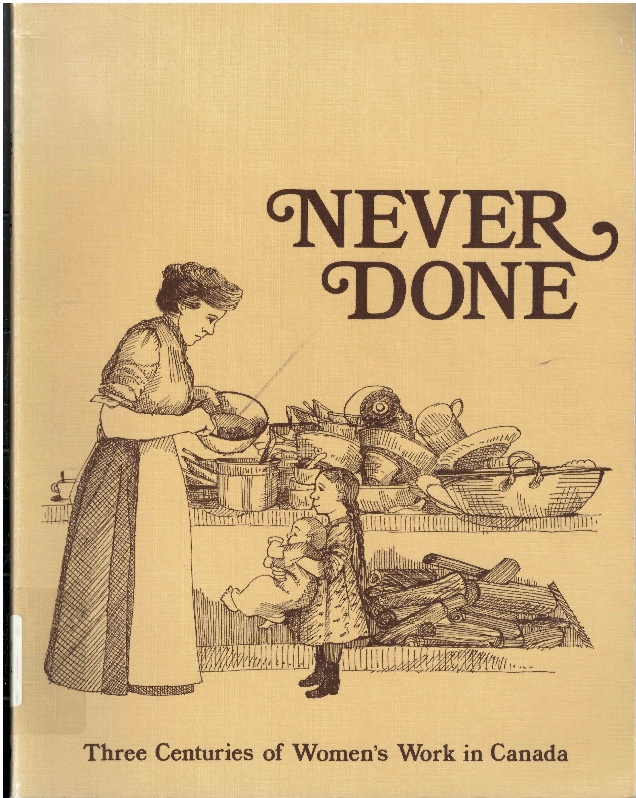 Never done: : three centuries of women's work in Canada /