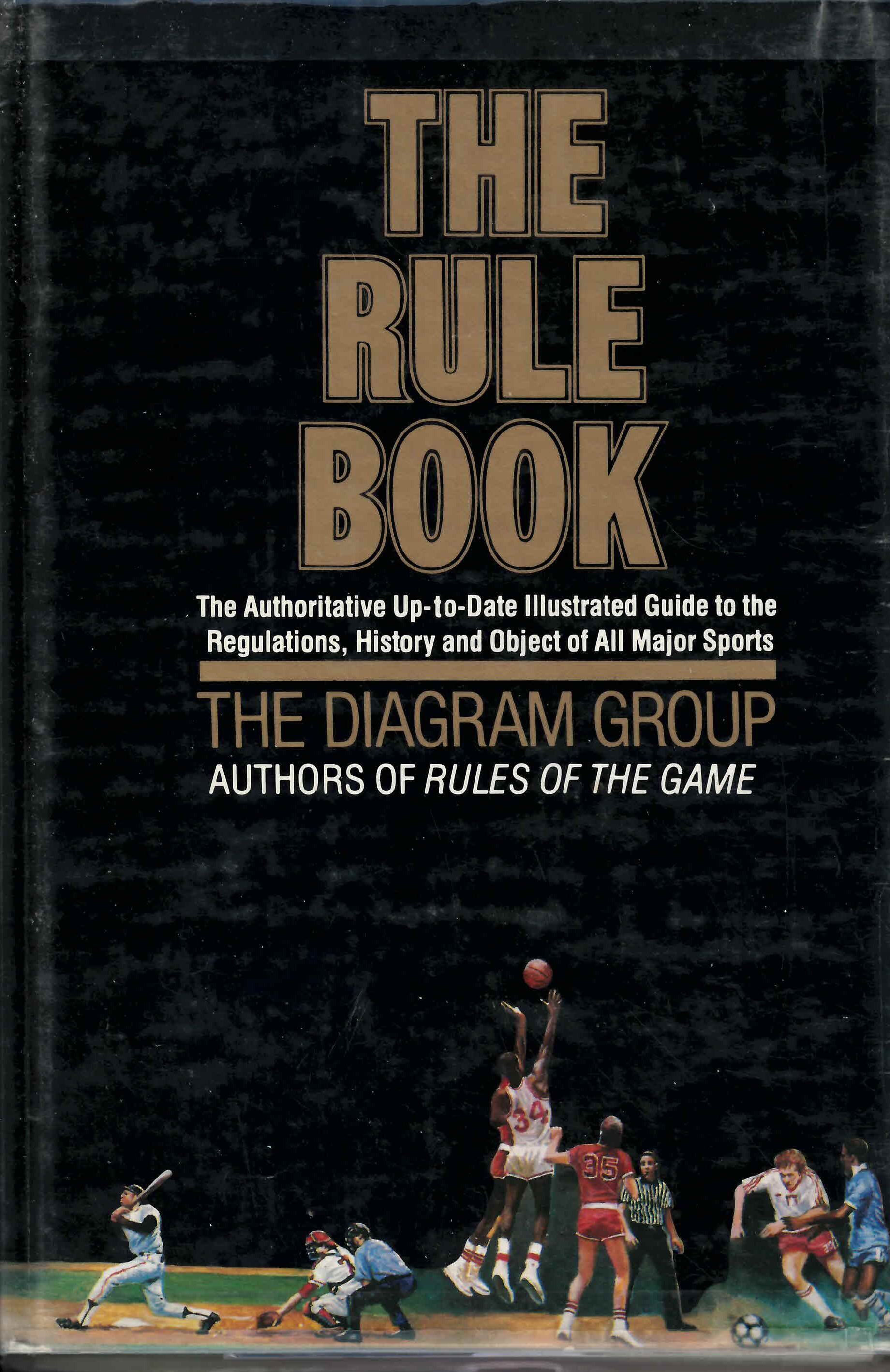 Rule book: : the authoritative, up-to-date, illustrated guide to the regulations, history, and object of all major sports /