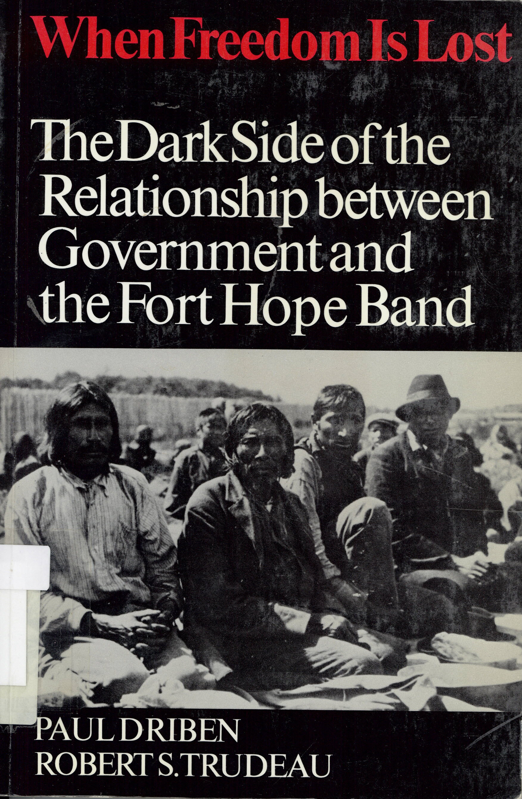 When freedom is lost: : dark side of the relationship between  government and the Fort Hope band. /